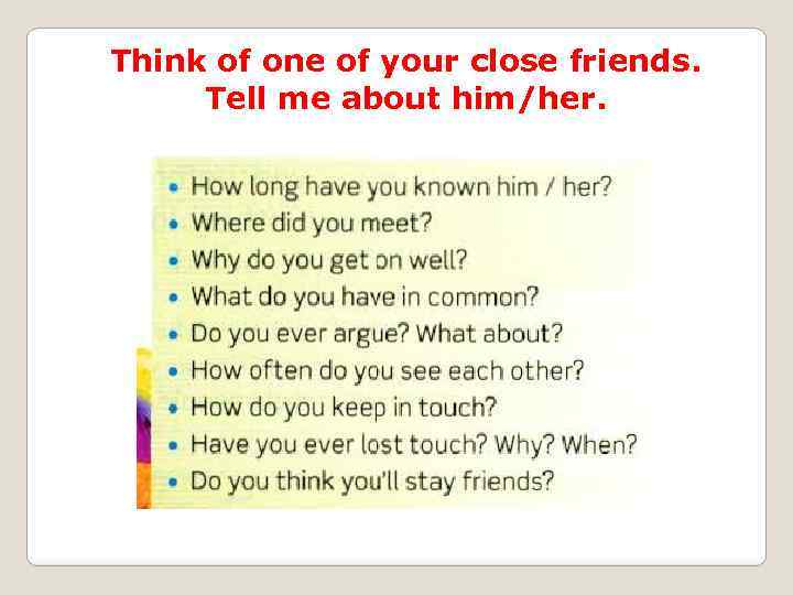 Think of one of your close friends. Tell me about him/her. 