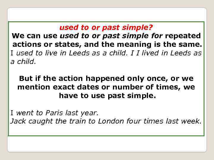 used to or past simple? We can used to or past simple for repeated