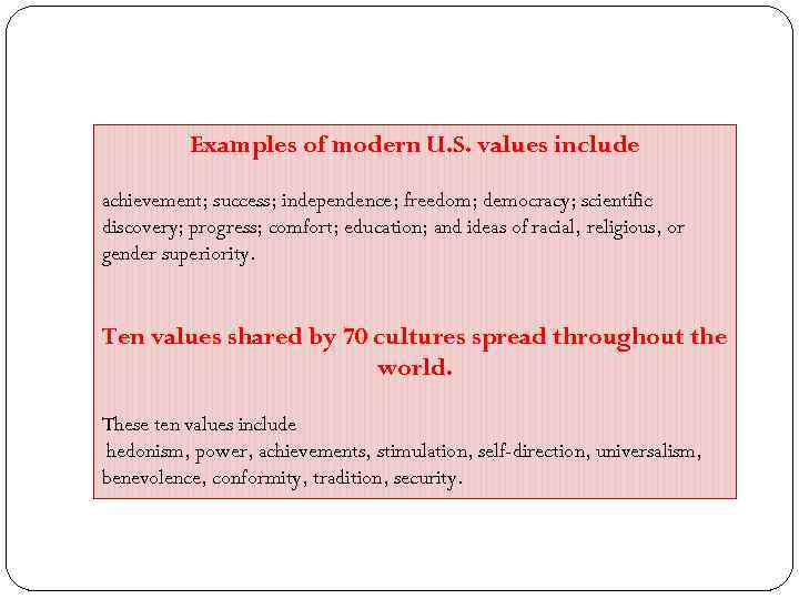 Examples of modern U. S. values include achievement; success; independence; freedom; democracy; scientific discovery;