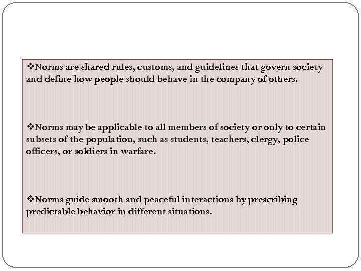 v. Norms are shared rules, customs, and guidelines that govern society and define how