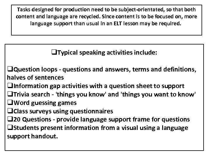 Tasks designed for production need to be subject-orientated, so that both content and language