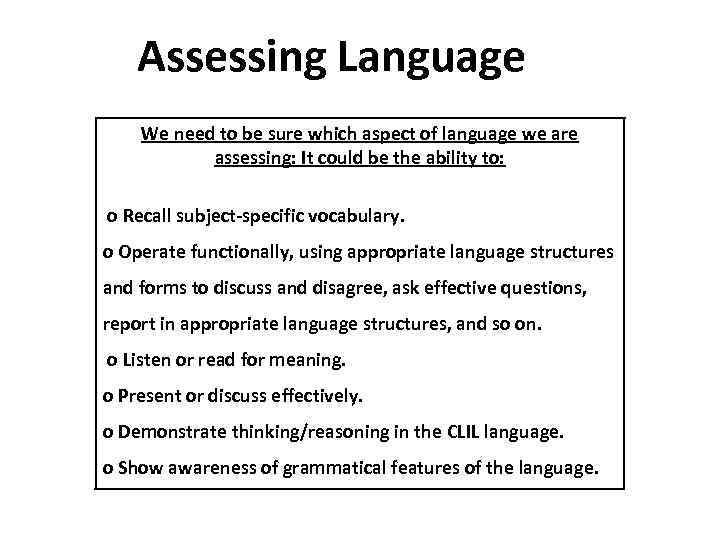 Assessing Language We need to be sure which aspect of language we are assessing: