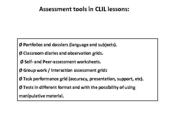 Assessment tools in CLIL lessons: Ø Portfolios and dossiers (language and subjects). Ø Classroom