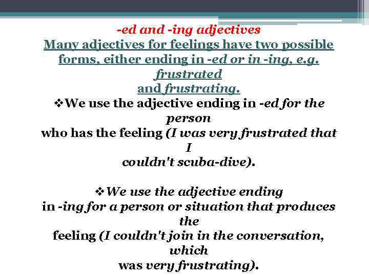 -ed and -ing adjectives Many adjectives for feelings have two possible forms, either ending