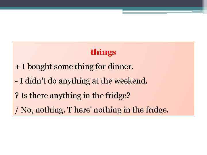 things + I bought some thing for dinner. - I didn't do anything at