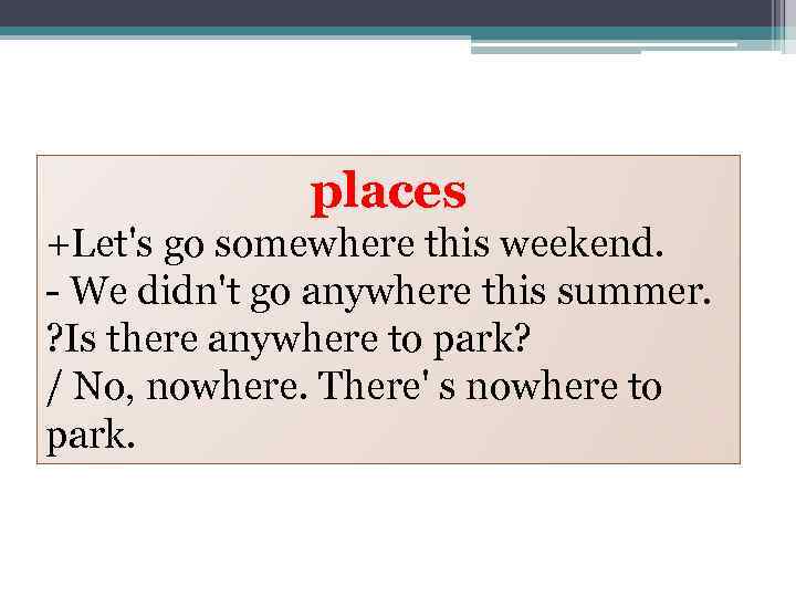 places +Let's go somewhere this weekend. - We didn't go anywhere this summer. ?