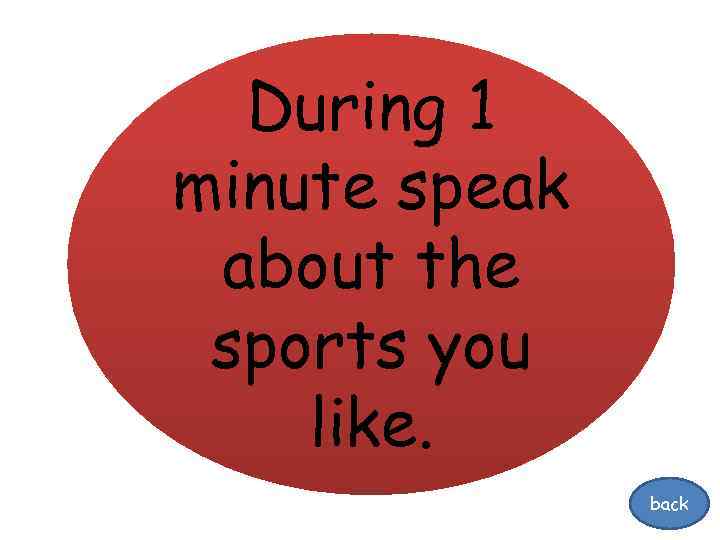 During 1 minute speak about the sports you like. back 