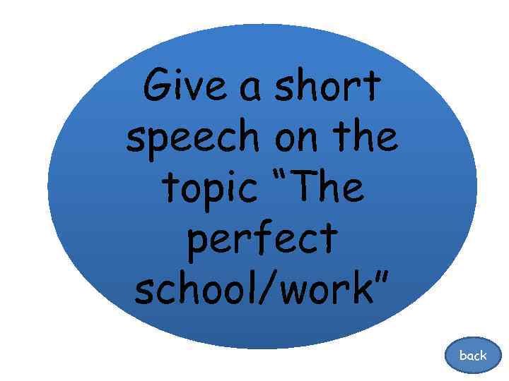 Give a short speech on the topic “The perfect school/work” back 