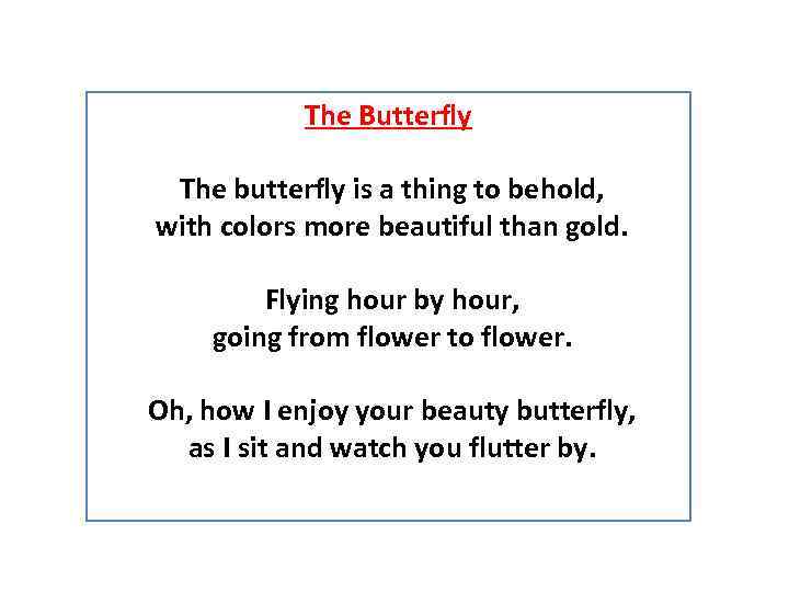 The Butterfly The butterfly is a thing to behold, with colors more beautiful than