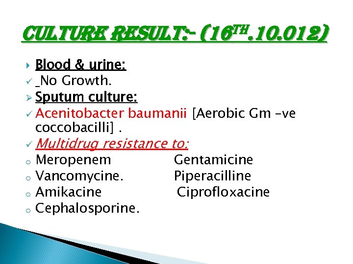 Culture result: - (16 th. 10. 012) Blood & urine: ü No Growth. Ø