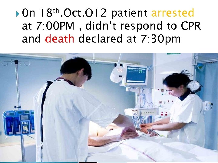  0 n 18 th. Oct. O 12 patient arrested at 7: 00 PM