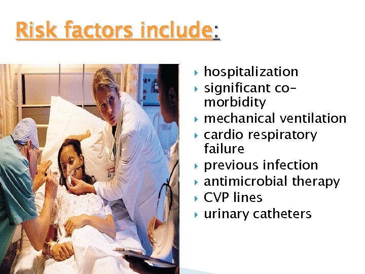 Risk factors include: hospitalization significant comorbidity mechanical ventilation cardio respiratory failure previous infection antimicrobial