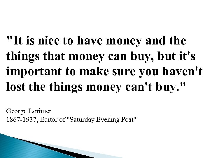 "It is nice to have money and the things that money can buy, but