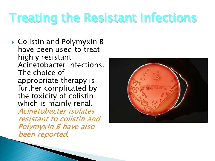 Treating the Resistant Infections Colistin and Polymyxin B have been used to treat highly