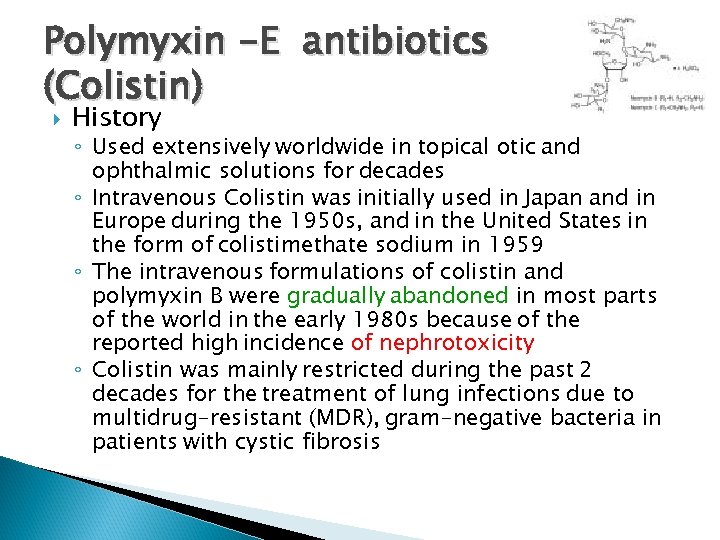 Polymyxin -E antibiotics (Colistin) History ◦ Used extensively worldwide in topical otic and ophthalmic