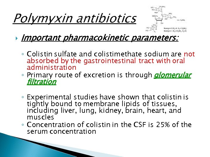 Polymyxin antibiotics Important pharmacokinetic parameters: ◦ Colistin sulfate and colistimethate sodium are not absorbed