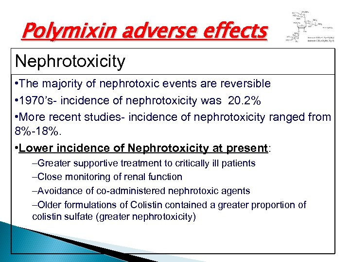 Polymixin adverse effects Nephrotoxicity • The majority of nephrotoxic events are reversible • 1970’s-