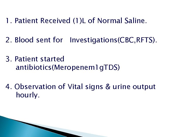 1. Patient Received (1)L of Normal Saline. 2. Blood sent for Investigations(CBC, RFTS). 3.