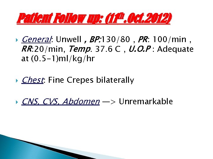 Patient Follow up: (11 th. Oct. 2012) General: Unwell , BP: 130/80 , PR: