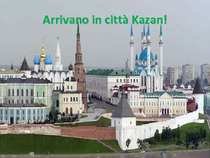 Arrivano in città Kazan! 