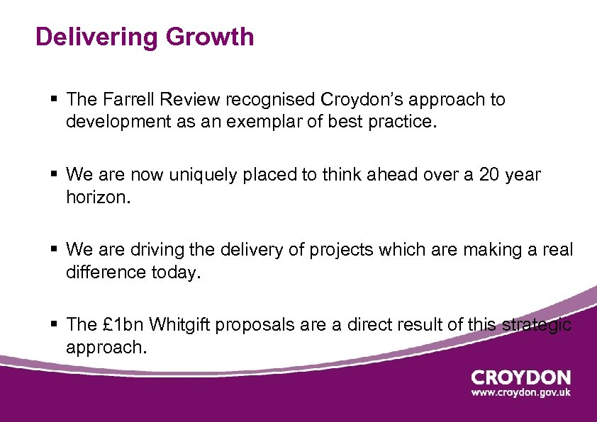 Delivering Growth § The Farrell Review recognised Croydon’s approach to development as an exemplar