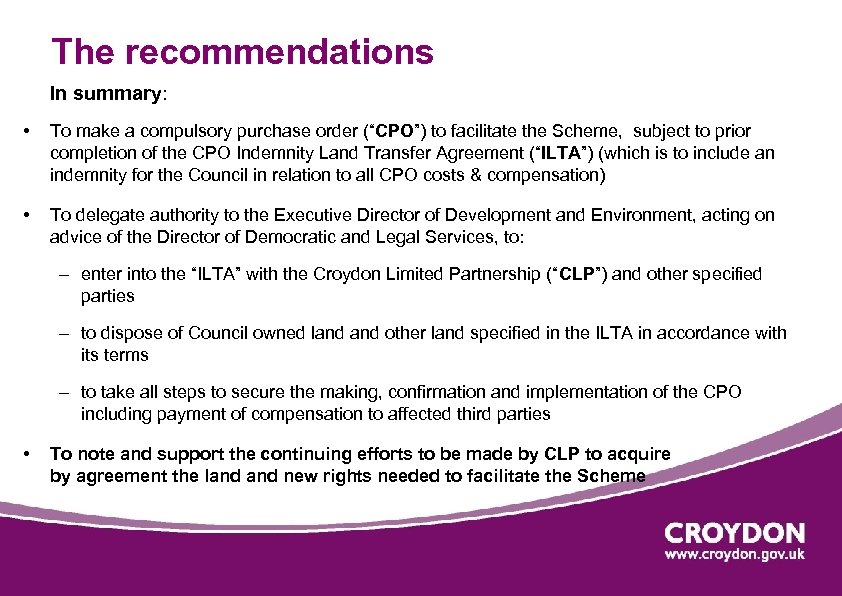 The recommendations In summary: • To make a compulsory purchase order (“CPO”) to facilitate