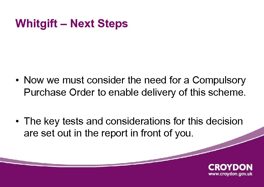 Whitgift – Next Steps • Now we must consider the need for a Compulsory