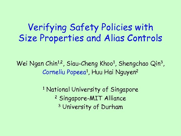 Verifying Safety Policies with Size Properties and Alias Controls Wei Ngan Chin 1, 2,