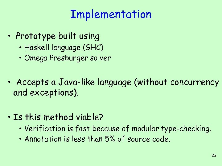 Implementation • Prototype built using • Haskell language (GHC) • Omega Presburger solver •