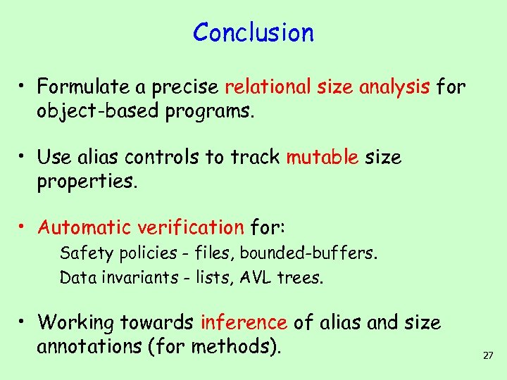 Conclusion • Formulate a precise relational size analysis for object-based programs. • Use alias