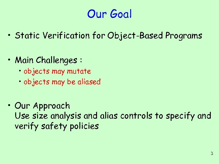 Our Goal • Static Verification for Object-Based Programs • Main Challenges : • objects