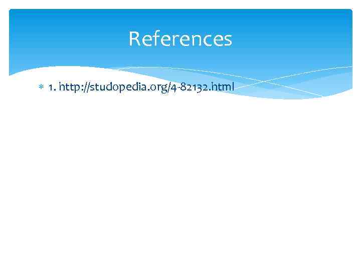 References 1. http: //studopedia. org/4 -82132. html 