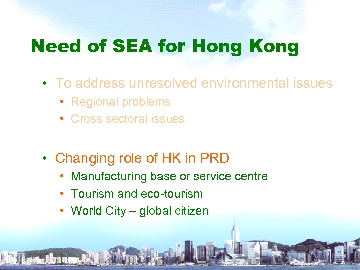 Need of SEA for Hong Kong • To address unresolved environmental issues • Regional