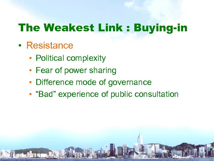 The Weakest Link : Buying-in • Resistance • • Political complexity Fear of power