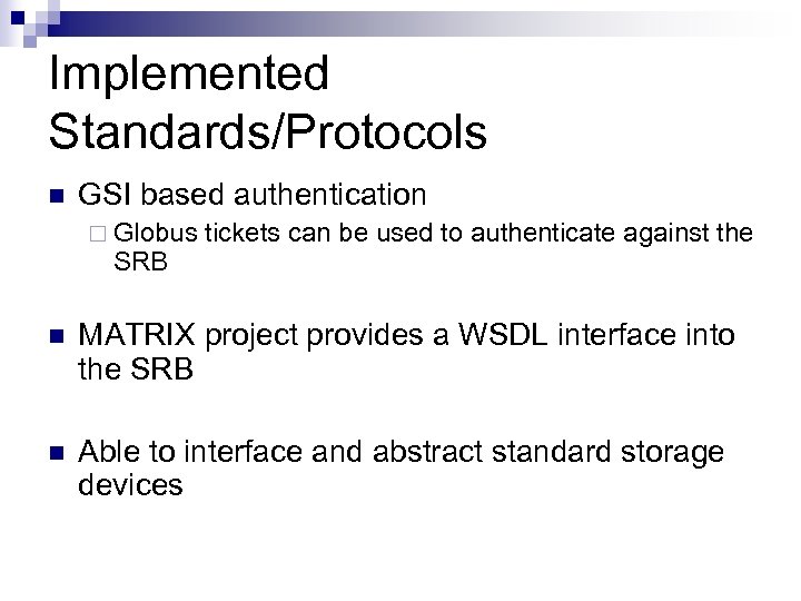 Implemented Standards/Protocols n GSI based authentication ¨ Globus SRB tickets can be used to