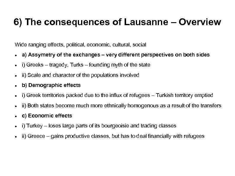 6) The consequences of Lausanne – Overview Wide ranging effects, political, economic, cultural, social