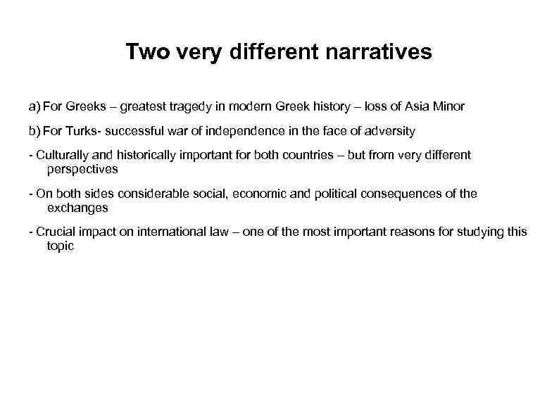 Two very different narratives a) For Greeks – greatest tragedy in modern Greek history