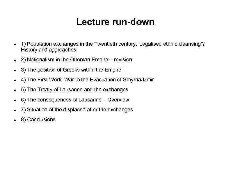 Lecture run-down 1) Population exchanges in the Twentieth century. 'Legalised ethnic cleansing'? History and