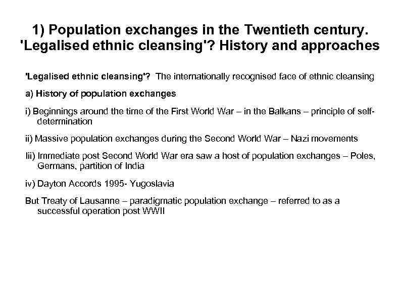 1) Population exchanges in the Twentieth century. 'Legalised ethnic cleansing'? History and approaches 'Legalised