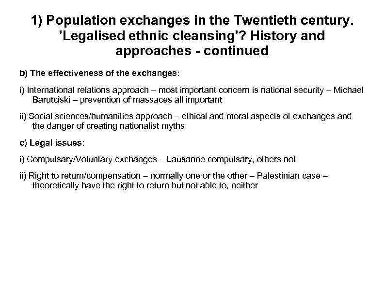 1) Population exchanges in the Twentieth century. 'Legalised ethnic cleansing'? History and approaches -