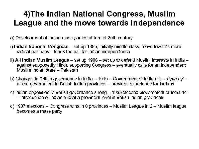 4)The Indian National Congress, Muslim League and the move towards independence a) Development of