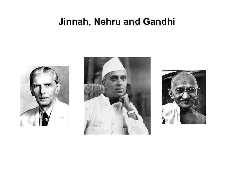 Jinnah, Nehru and Gandhi 