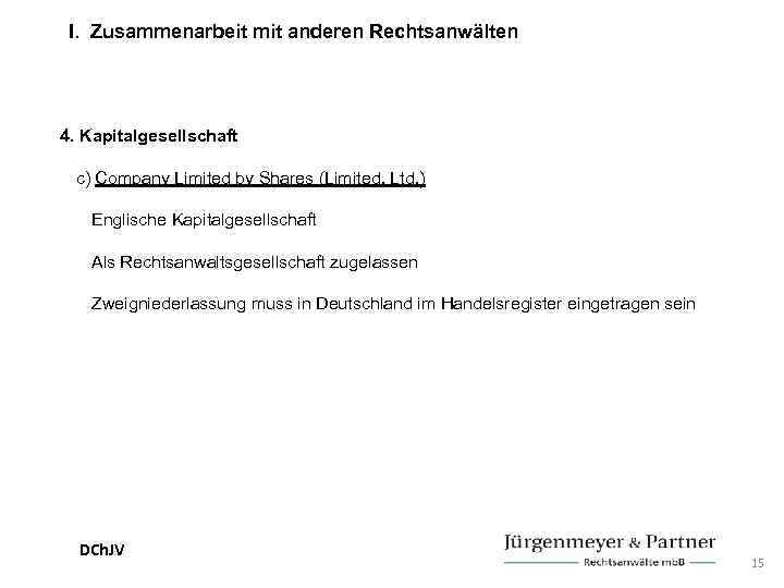 I. Zusammenarbeit mit anderen Rechtsanwälten 4. Kapitalgesellschaft c) Company Limited by Shares (Limited, Ltd.