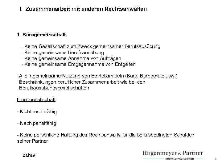 I. Zusammenarbeit mit anderen Rechtsanwälten 1. Bürogemeinschaft - Keine Gesellschaft zum Zweck gemeinsamer Berufsausübung