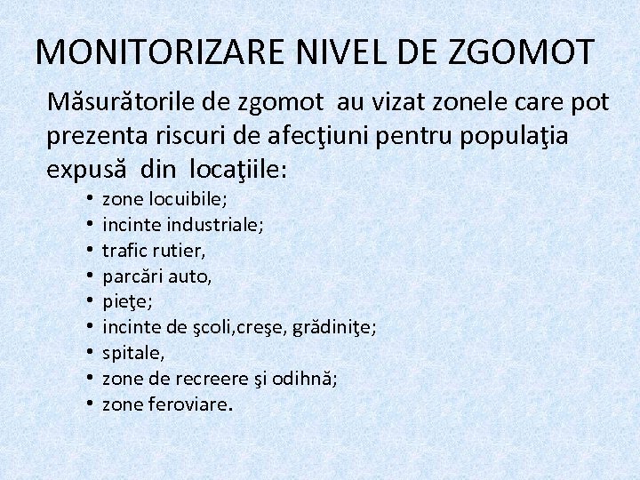 MONITORIZARE NIVEL DE ZGOMOT Măsurătorile de zgomot au vizat zonele care pot prezenta riscuri