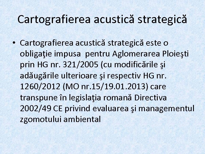 Cartografierea acustică strategică • Cartografierea acustică strategică este o obligaţie impusa pentru Aglomerarea Ploieşti