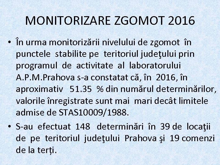 MONITORIZARE ZGOMOT 2016 • În urma monitorizării nivelului de zgomot în punctele stabilite pe