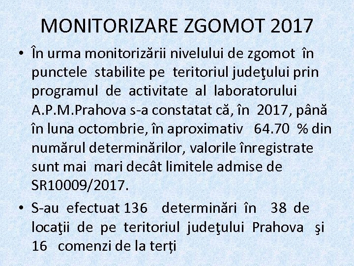 MONITORIZARE ZGOMOT 2017 • În urma monitorizării nivelului de zgomot în punctele stabilite pe
