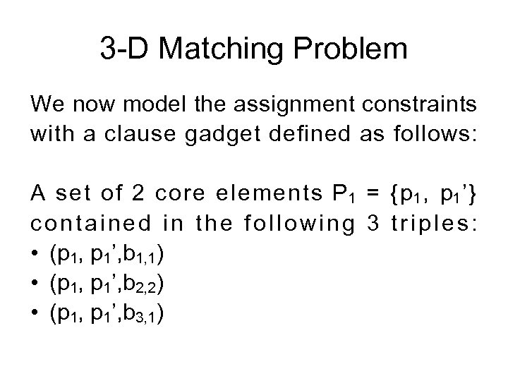 3 -D Matching Problem We now model the assignment constraints with a clause gadget