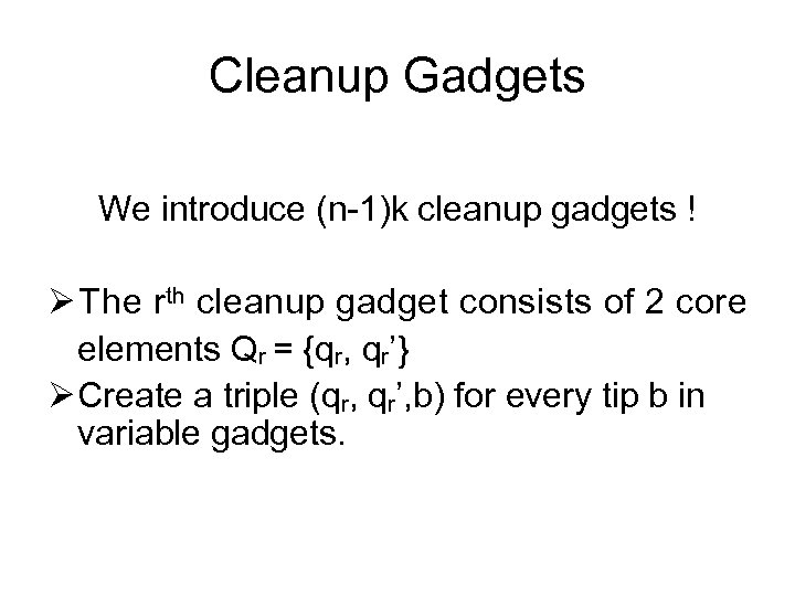 Cleanup Gadgets We introduce (n-1)k cleanup gadgets ! Ø The rth cleanup gadget consists